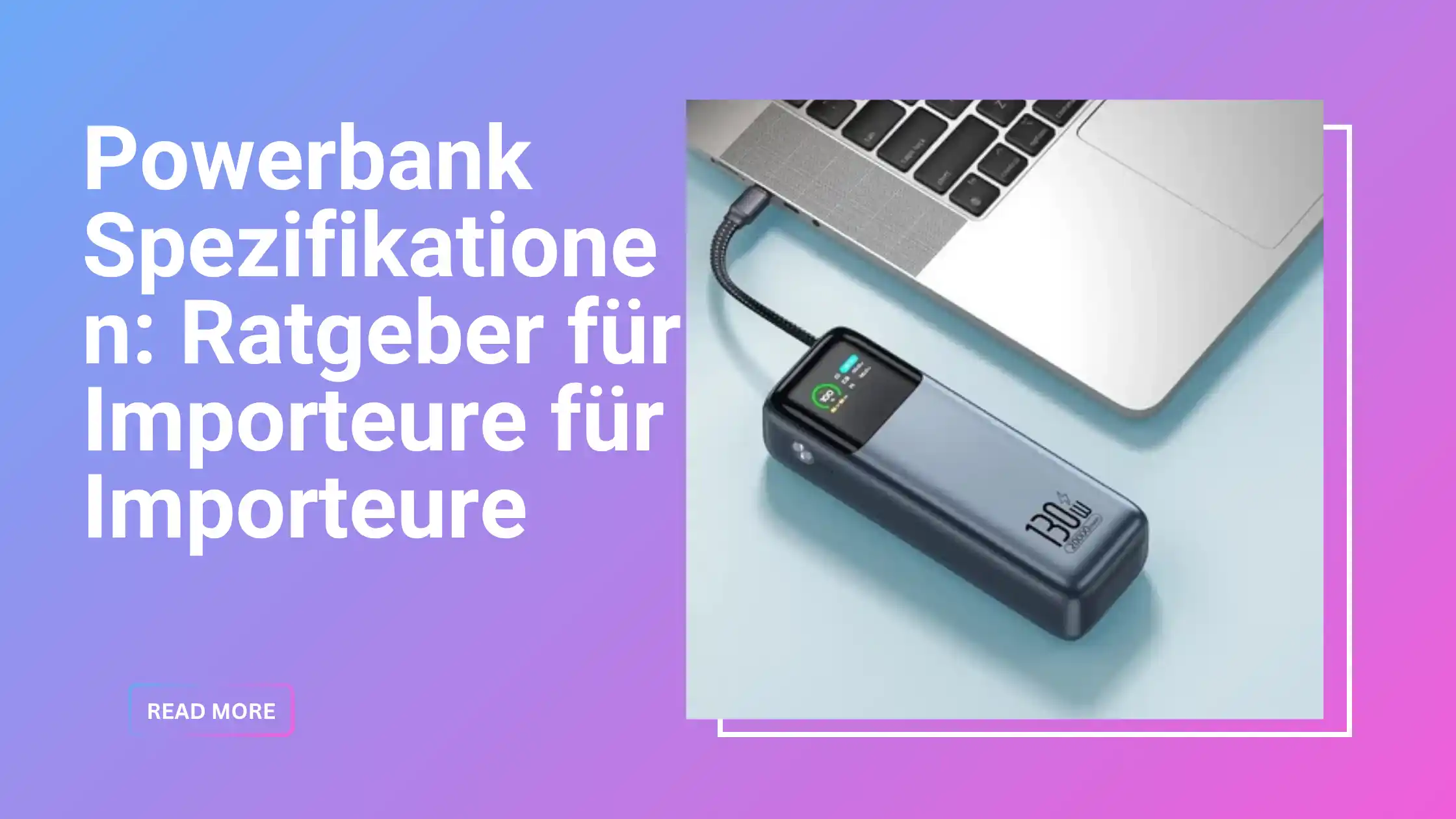 Powerbank Spezifikationen Ratgeber — mAh, PD 3.1, Akkutyp und OEM-Produktion | WOWOHCOOL