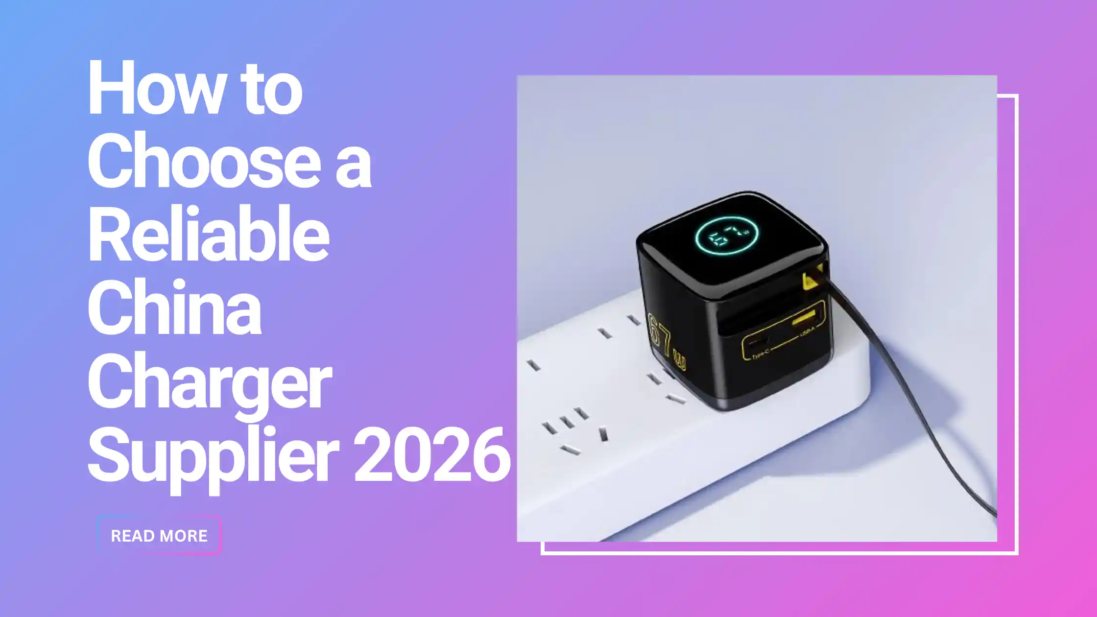 China Charger Supplier Guide: Factory Verification & OEM Tips China charger supplier selection guide - factory verification for OEM buyers